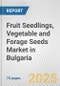 Fruit Seedlings, Vegetable and Forage Seeds Market in Bulgaria: Business Report 2024 - Product Thumbnail Image