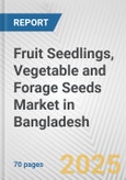 Fruit Seedlings, Vegetable and Forage Seeds Market in Bangladesh: Business Report 2025- Product Image