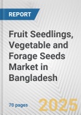 Fruit Seedlings, Vegetable and Forage Seeds Market in Bangladesh: Business Report 2024- Product Image