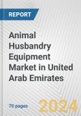 Animal Husbandry Equipment Market in United Arab Emirates: Business Report 2024- Product Image