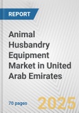 Animal Husbandry Equipment Market in United Arab Emirates: Business Report 2025- Product Image