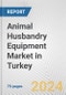 Animal Husbandry Equipment Market in Turkey: Business Report 2024 - Product Image