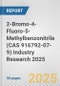 2-Bromo-4-Fluoro-5-Methylbenzonitrile (CAS 916792-07-9) Industry Research 2025: Global and Regional Market Trends 2019-2024 and Forecast to 2029 - Product Image