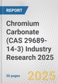 Chromium Carbonate (CAS 29689-14-3) Industry Research 2025: Global and Regional Market Trends 2019-2024 and Forecast to 2029- Product Image