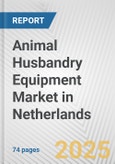 Animal Husbandry Equipment Market in Netherlands: Business Report 2024- Product Image