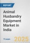 Animal Husbandry Equipment Market in India: Business Report 2024 - Product Image