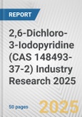 2,6-Dichloro-3-Iodopyridine (CAS 148493-37-2) Industry Research 2025: Global and Regional Market Trends 2019-2024 and Forecast to 2029- Product Image