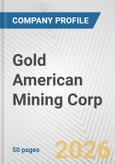 Gold American Mining Corp. Fundamental Company Report Including Financial, SWOT, Competitors and Industry Analysis- Product Image