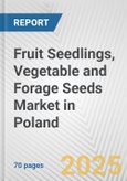 Fruit Seedlings, Vegetable and Forage Seeds Market in Poland: Business Report 2025- Product Image