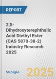 2,5-Dihydroxyterephthalic Acid Diethyl Ester (CAS 5870-38-2) Industry Research 2025: Global and Regional Market Trends 2019-2024 and Forecast to 2029- Product Image