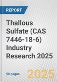 Thallous Sulfate (CAS 7446-18-6) Industry Research 2025: Global and Regional Market Trends 2019-2024 and Forecast to 2029- Product Image