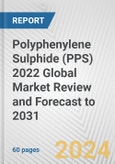 Polyphenylene Sulphide (PPS) 2022 Global Market Review and Forecast to 2031- Product Image