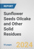 Sunflower Seeds Oilcake and Other Solid Residues: European Union Market Outlook 2023-2027- Product Image