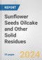 Sunflower Seeds Oilcake and Other Solid Residues: European Union Market Outlook 2023-2027 - Product Image