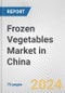 Frozen Vegetables Market in China: Business Report 2024 - Product Image