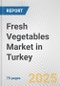 Fresh Vegetables Market in Turkey: Business Report 2024 - Product Image