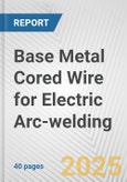 Base Metal Cored Wire for Electric Arc-welding: European Union Market Outlook 2023-2027- Product Image