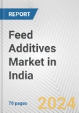 Feed Additives Market in India: Business Report 2024- Product Image