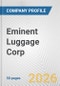 Eminent Luggage Corp. Fundamental Company Report Including Financial, SWOT, Competitors and Industry Analysis - Product Thumbnail Image