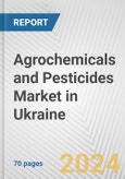 Agrochemicals and Pesticides Market in Ukraine: Business Report 2024- Product Image