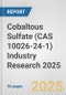Cobaltous Sulfate (CAS 10026-24-1) Industry Research 2025: Global and Regional Market Trends 2019-2024 and Forecast to 2029 - Product Image
