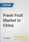 Fresh Fruit Market in China: Business Report 2024 - Product Image