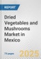 Dried Vegetables and Mushrooms Market in Mexico: Business Report 2024 - Product Thumbnail Image