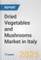Dried Vegetables and Mushrooms Market in Italy: Business Report 2025 - Product Thumbnail Image