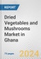 Dried Vegetables and Mushrooms Market in Ghana: Business Report 2024 - Product Image