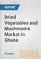 Dried Vegetables and Mushrooms Market in Ghana: Business Report 2024 - Product Thumbnail Image