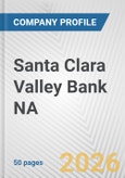 Santa Clara Valley Bank NA Fundamental Company Report Including Financial, SWOT, Competitors and Industry Analysis- Product Image