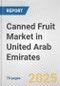 Canned Fruit Market in United Arab Emirates: Business Report 2024 - Product Thumbnail Image