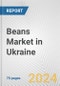 Beans Market in Ukraine: Business Report 2024 - Product Thumbnail Image
