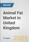 Animal Fat Market in United Kingdom: Business Report 2025 - Product Image