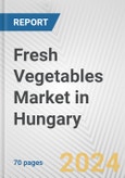 Fresh Vegetables Market in Hungary: Business Report 2024- Product Image