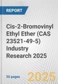 Cis-2-Bromovinyl Ethyl Ether (CAS 23521-49-5) Industry Research 2025: Global and Regional Market Trends 2019-2024 and Forecast to 2029- Product Image