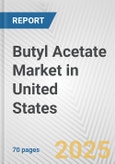 Butyl Acetate Market in United States: Business Report 2024- Product Image