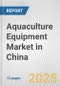 Aquaculture Equipment Market in China: Business Report 2024 - Product Image