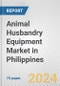 Animal Husbandry Equipment Market in Philippines: Business Report 2024 - Product Image