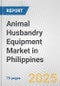 Animal Husbandry Equipment Market in Philippines: Business Report 2024 - Product Thumbnail Image