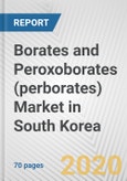 Borates and Peroxoborates (perborates) Market in South Korea: Business Report 2020- Product Image
