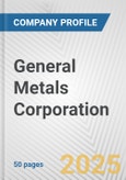 General Metals Corporation Fundamental Company Report Including Financial, SWOT, Competitors and Industry Analysis- Product Image