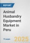 Animal Husbandry Equipment Market in Peru: Business Report 2024 - Product Image