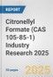 Citronellyl Formate (CAS 105-85-1) Industry Research 2025: Global and Regional Market Trends 2019-2024 and Forecast to 2029 - Product Image