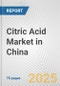 Citric Acid Market in China: Business Report 2025 - Product Thumbnail Image
