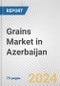 Grains Market in Azerbaijan: Business Report 2024 - Product Thumbnail Image