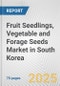 Fruit Seedlings, Vegetable and Forage Seeds Market in South Korea: Business Report 2025 - Product Thumbnail Image