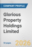 Glorious Property Holdings Limited Fundamental Company Report Including Financial, SWOT, Competitors and Industry Analysis- Product Image