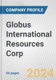 Globus International Resources Corp. Fundamental Company Report Including Financial, SWOT, Competitors and Industry Analysis- Product Image