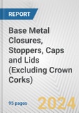 Base Metal Closures, Stoppers, Caps and Lids (Excluding Crown Corks): European Union Market Outlook 2023-2027- Product Image